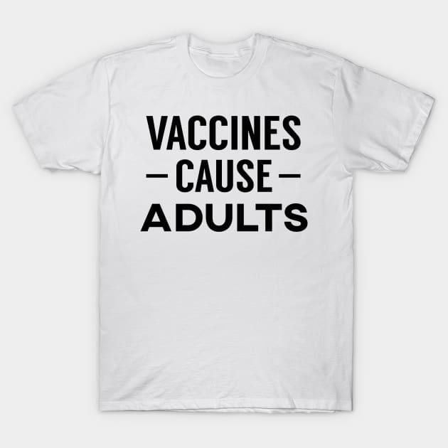 Vaccines Cause Adults T-Shirt by giovanniiiii